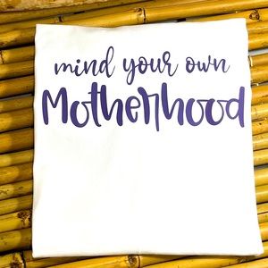Medium tshirt “mind your motherhood”